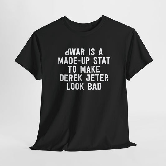 dWAR Is A Made-Up Stat To Make Derek Jeter Look Bad (New York Yankees Baseball) T-Shirt