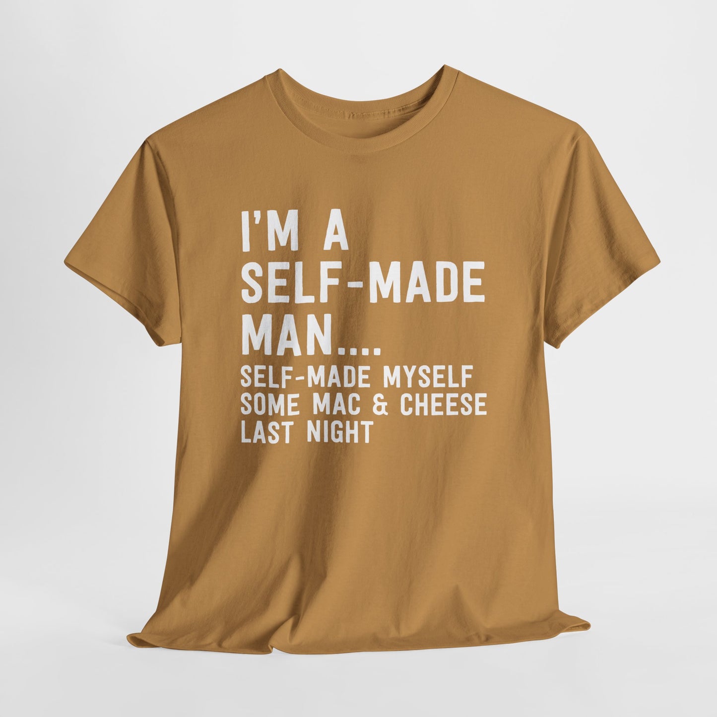 I'm A Self-Made Man... Self-Made Myself Some Mac & Cheese T-Shirt