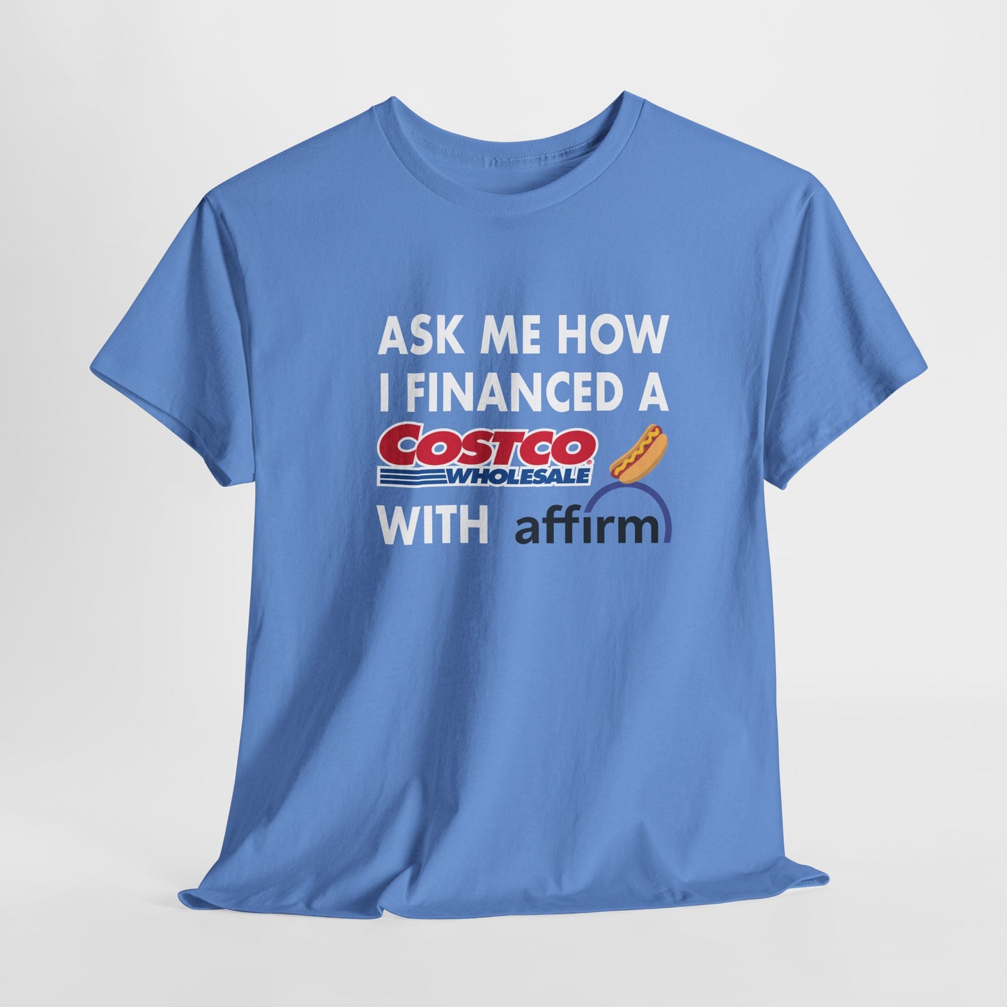 Ask Me How I Financed A Costco Hot Dog With Affirm T-Shirt