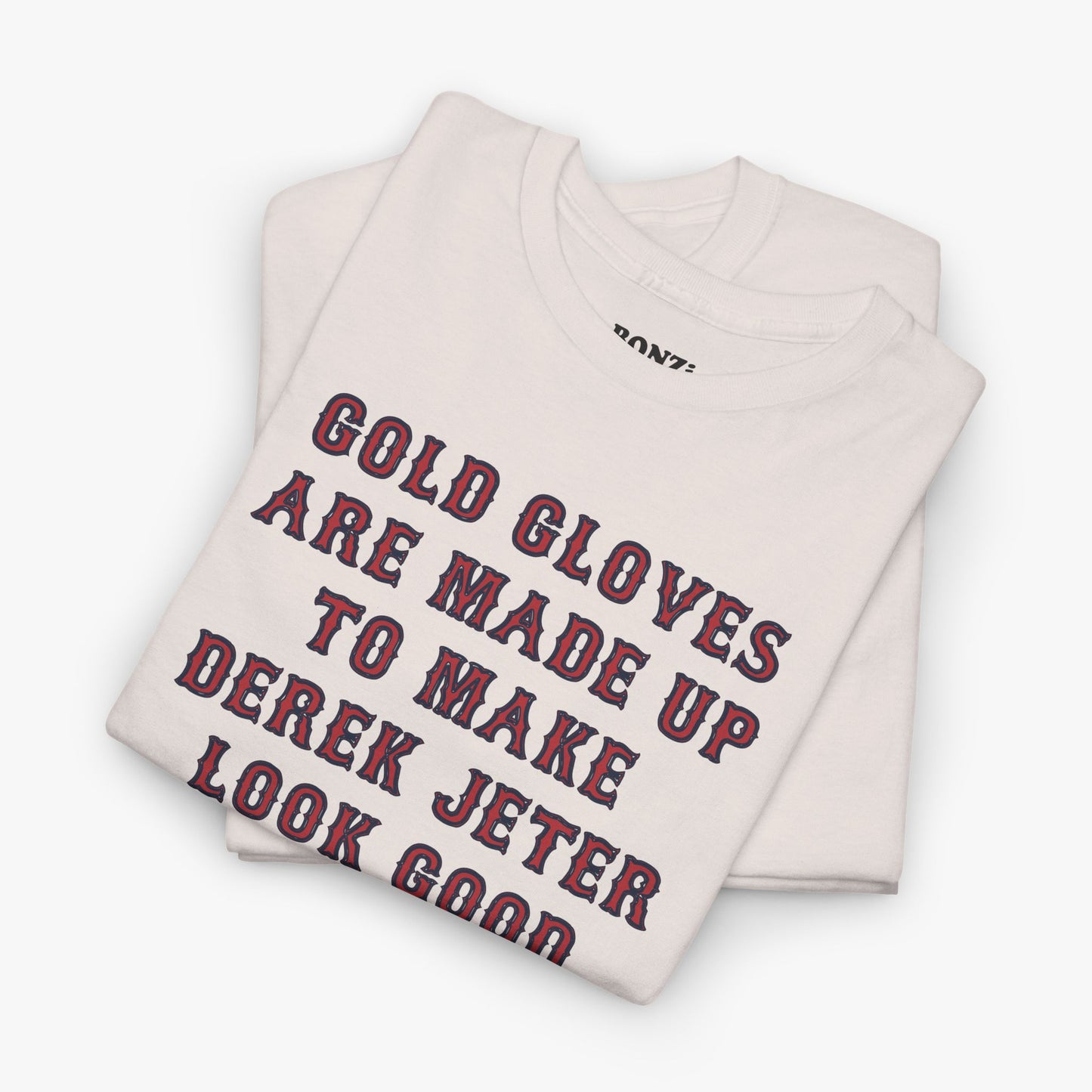 Gold Gloves Are Made Up To Make Derek Jeter Look Good (Boston Red Sox Baseball) T-Shirt