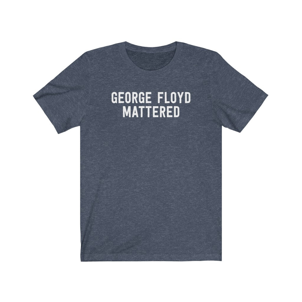George Floyd Mattered T-Shirt