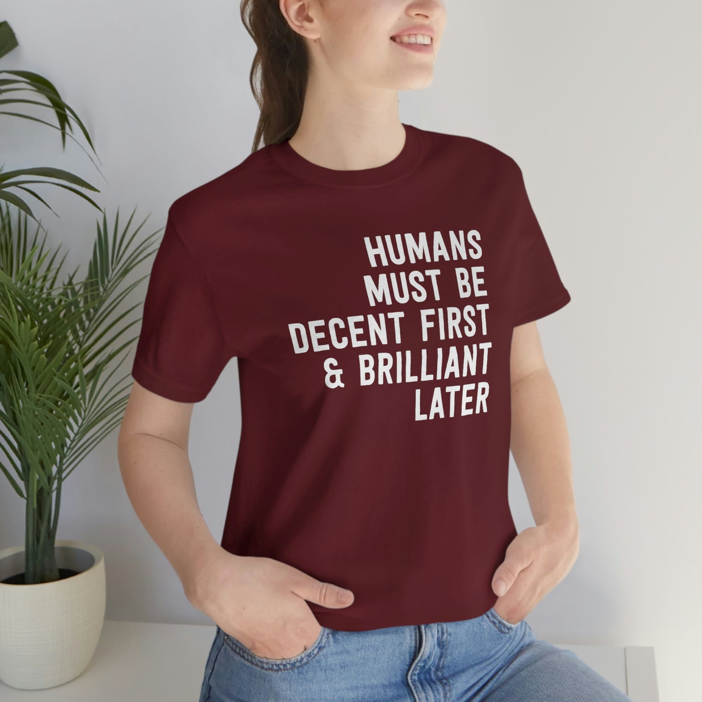 Humans Must Be Decent First & Brilliant Later T-Shirt