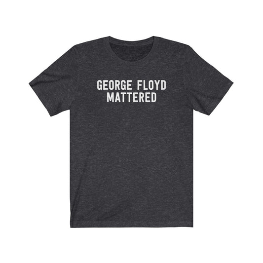 George Floyd Mattered T-Shirt