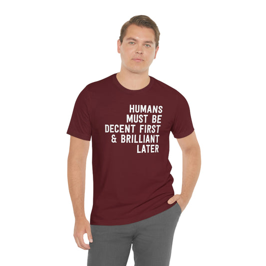 Humans Must Be Decent First & Brilliant Later T-Shirt