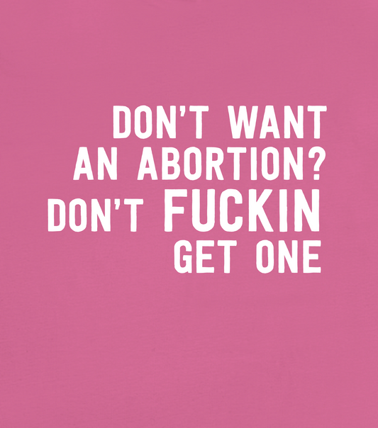 Don't want an abortion? Don't fucking get one T-Shirt in Pink - Front Design