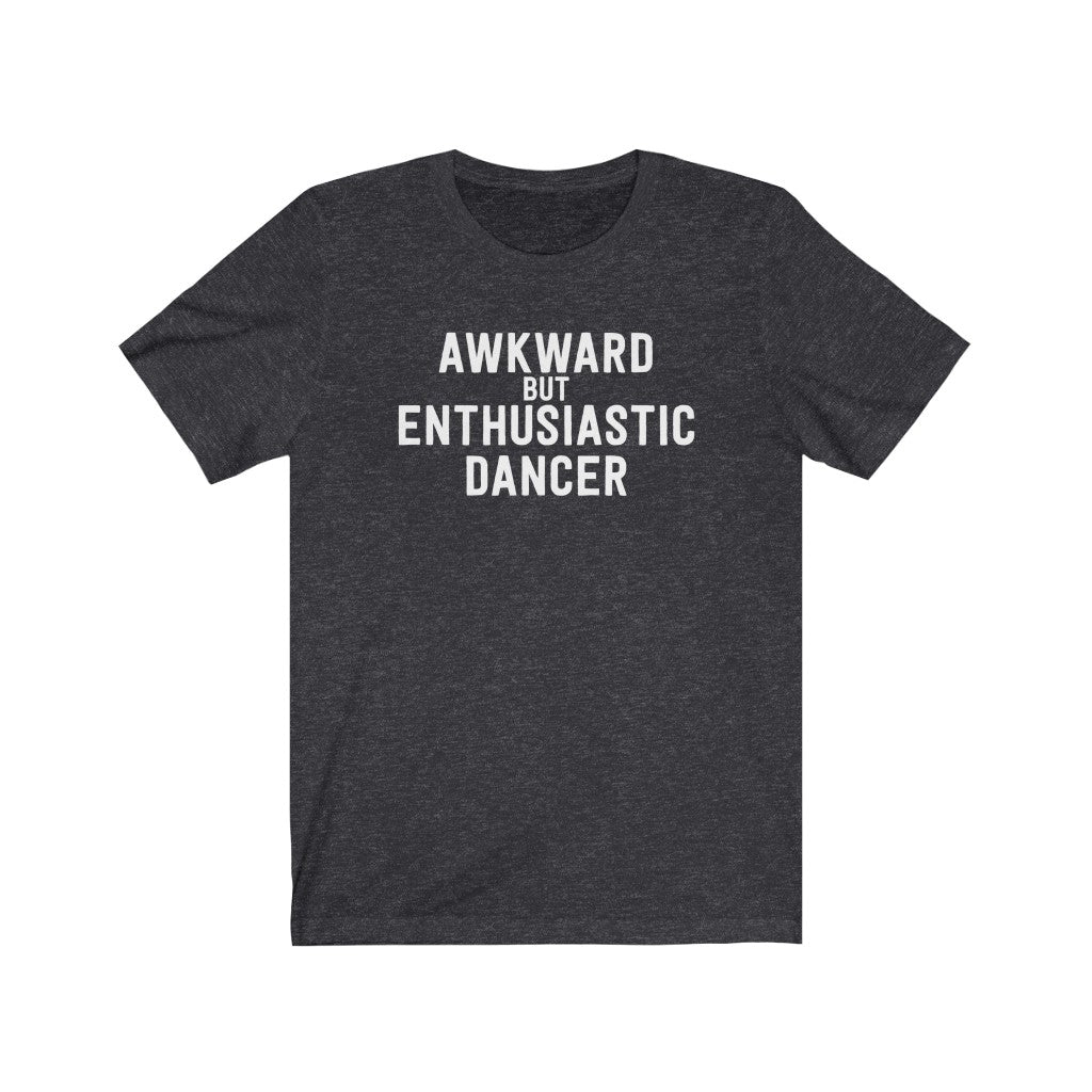 Awkward But Enthusiastic Dancer T-Shirt
