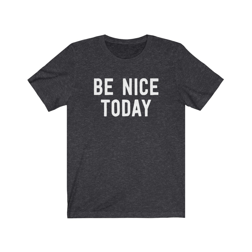 Be Nice Today T-Shirt