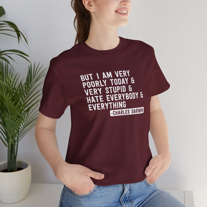 But I Am Very Poorly Today (Charles Darwin) T-Shirt
