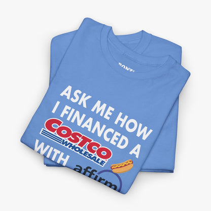 Ask Me How I Financed A Costco Hot Dog With Affirm T-Shirt