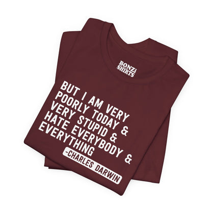 But I Am Very Poorly Today (Charles Darwin) T-Shirt