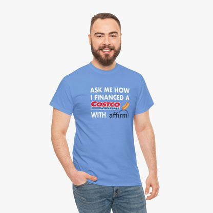 Ask Me How I Financed A Costco Hot Dog With Affirm T-Shirt