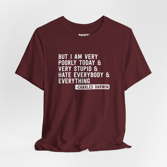 But I Am Very Poorly Today (Charles Darwin) T-Shirt