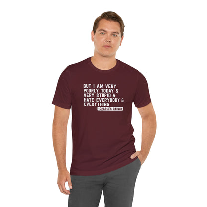 But I Am Very Poorly Today (Charles Darwin) T-Shirt