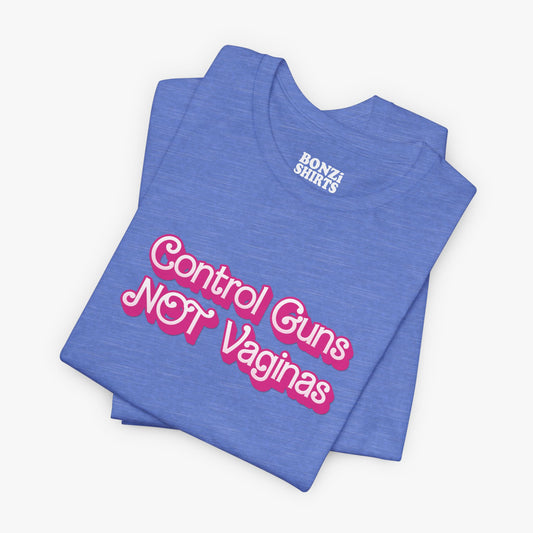 Control Guns Not Vaginas T-Shirt