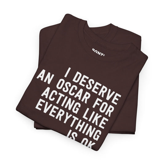 I Deserve An Oscar Heavy For Acting Like Everything Is Ok T-Shirt in Brown - Folded shirt