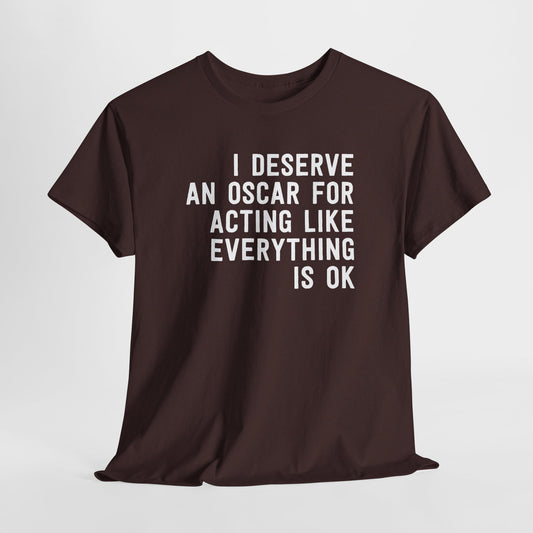 I Deserve An Oscar Heavy For Acting Like Everything Is Ok T-Shirt in Brown - Shirt front