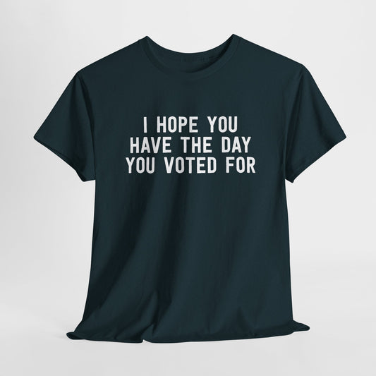 I Hope You Have The Day You Voted For T-Shirt in Midnight Blue - Cover Image