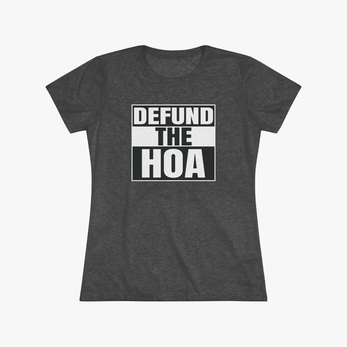 Women's charcoal heather fitted t-shirt with a DEFUND THE HOA graphic in bold white and black block lettering
