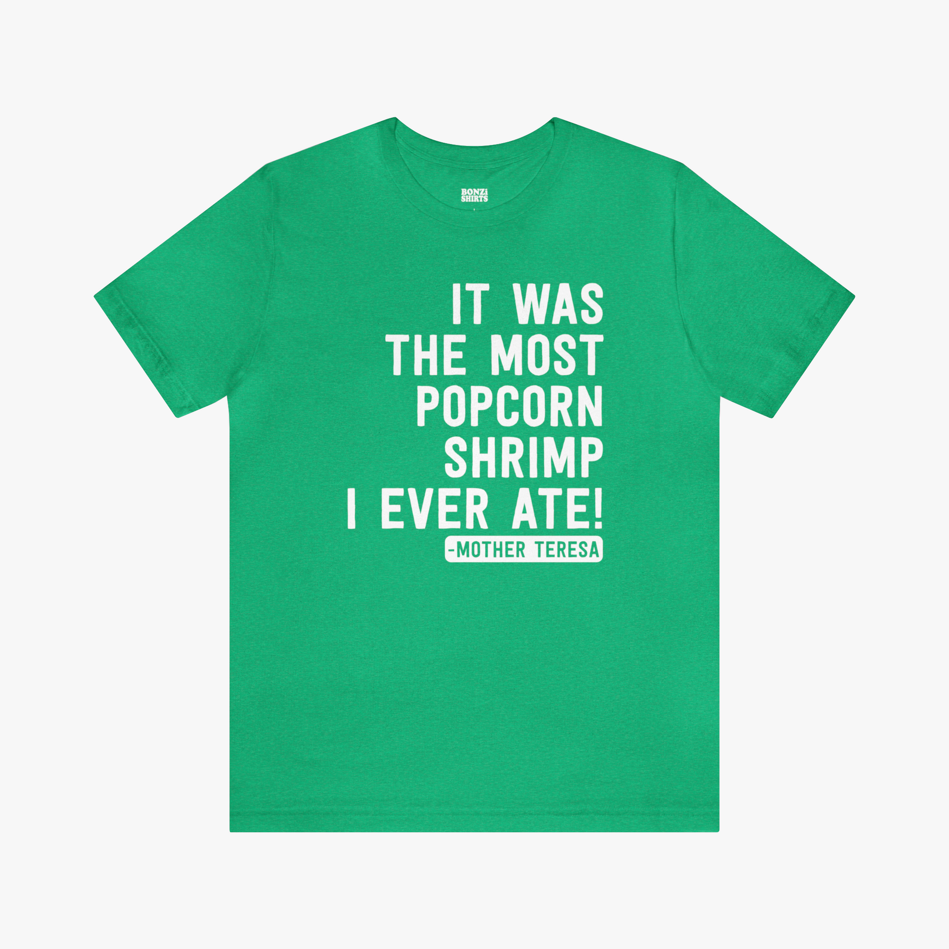 "It Was The Most Popcorn Shrimp I Ever Ate!" - Mother Teresa T-Shirt [Modern Fit] in Green Heather