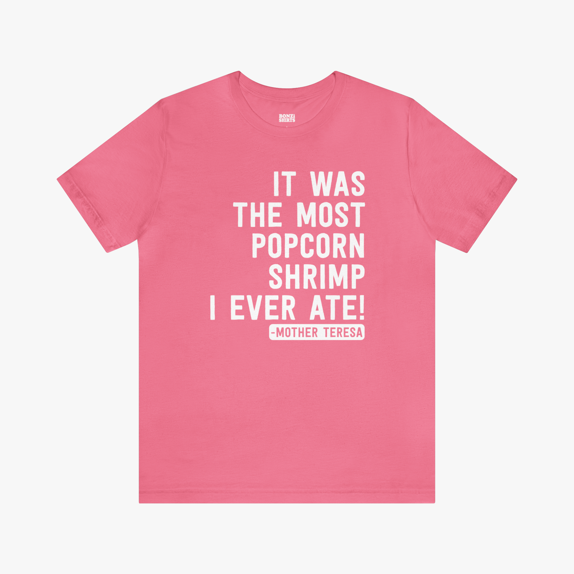 "It Was The Most Popcorn Shrimp I Ever Ate!" - Mother Teresa T-Shirt [Modern Fit] in Pink