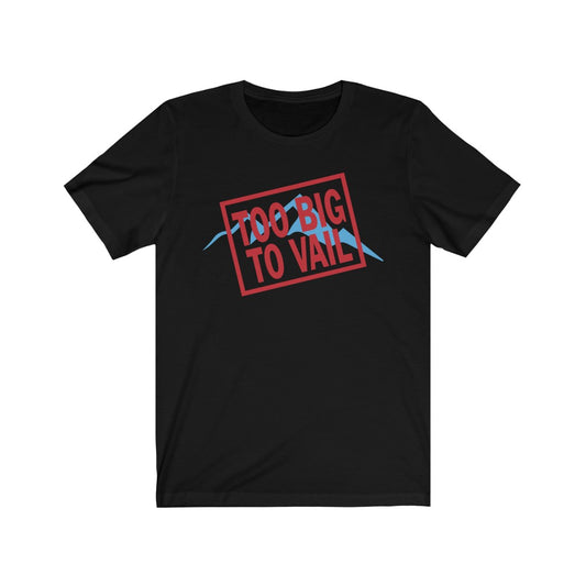 Too Big To Vail (Fail) T-shirt [Modern Fit]