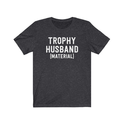 Trophy Husband (Material) T-Shirt [Modern Fit]