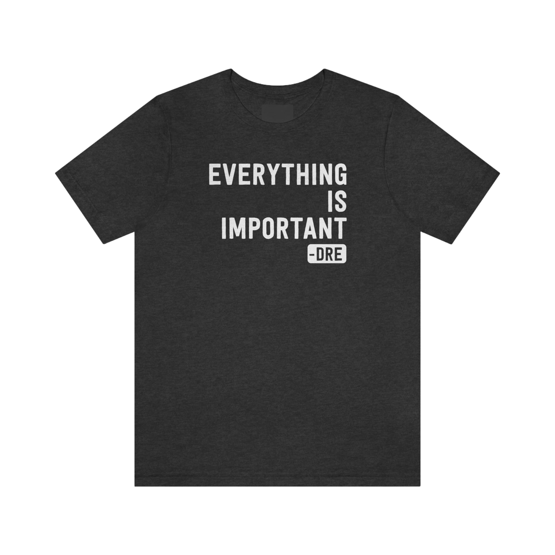 Everything Is Important (Dr. Dre) T-Shirt in Heather Dark Grey