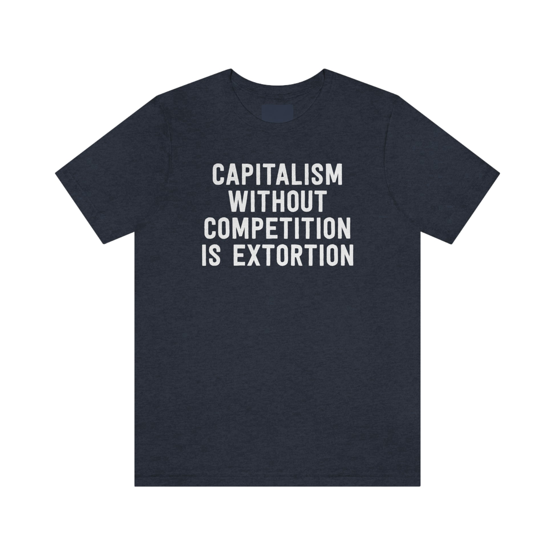 Capitalism Without Competition Is Extortion T-Shirt in Heather Navy