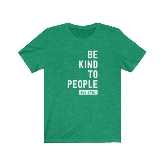 Bob Saget Be Kind To People T-Shirt [Modern Fit]