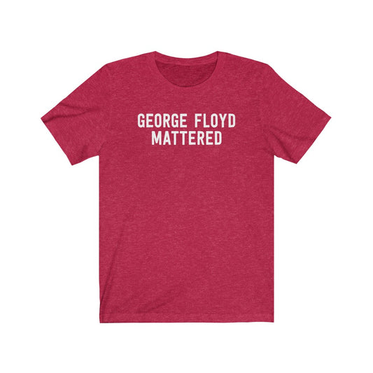 George Floyd Mattered T-Shirt [Modern Fit]