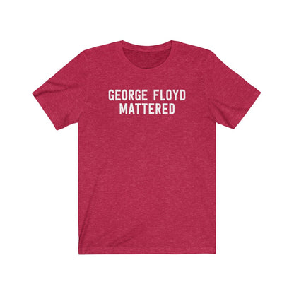 George Floyd Mattered T-Shirt [Modern Fit]