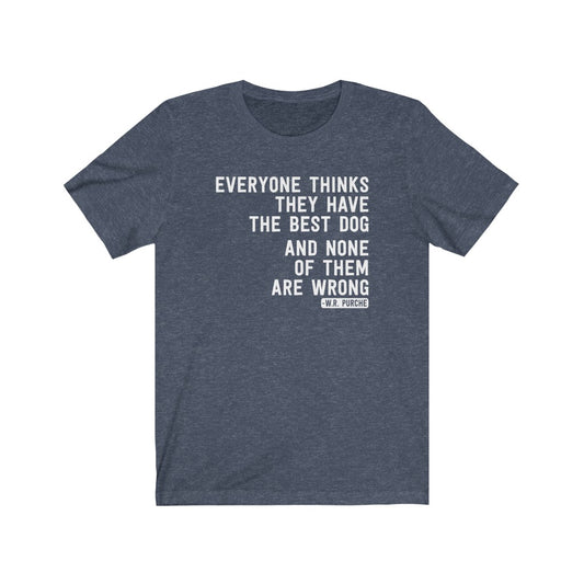 Everyone Thinks They Have The Best Dog T-Shirt [Modern Fit]