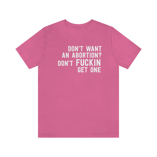 Don't want an abortion? Don't fucking get one T-Shirt in Pink