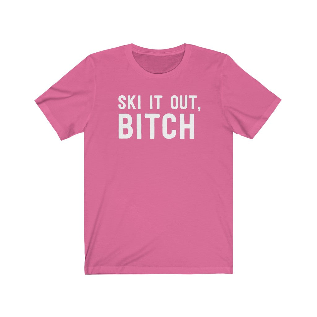 Ski It Out Bitch T-Shirt [Modern Fit]