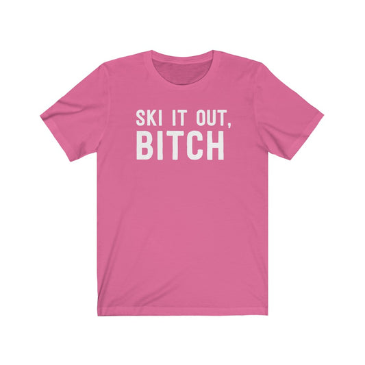 Ski It Out Bitch T-Shirt [Modern Fit]