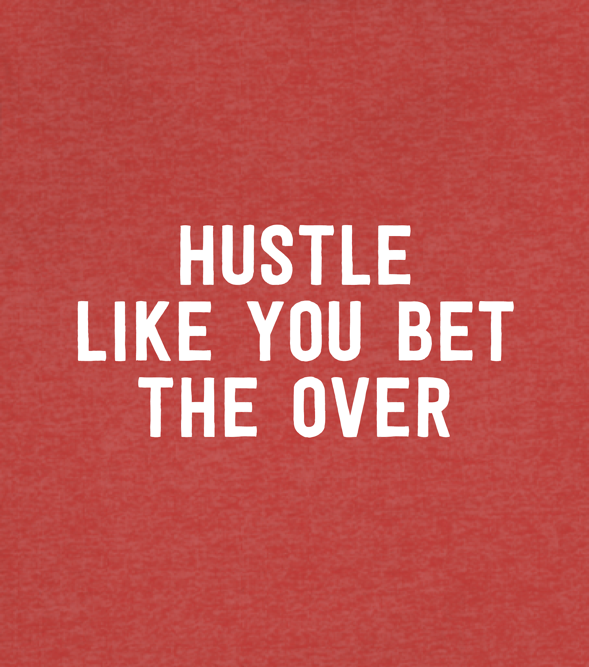 Hustle Like You Bet The Over T-Shirt in Heather Red - Front Design