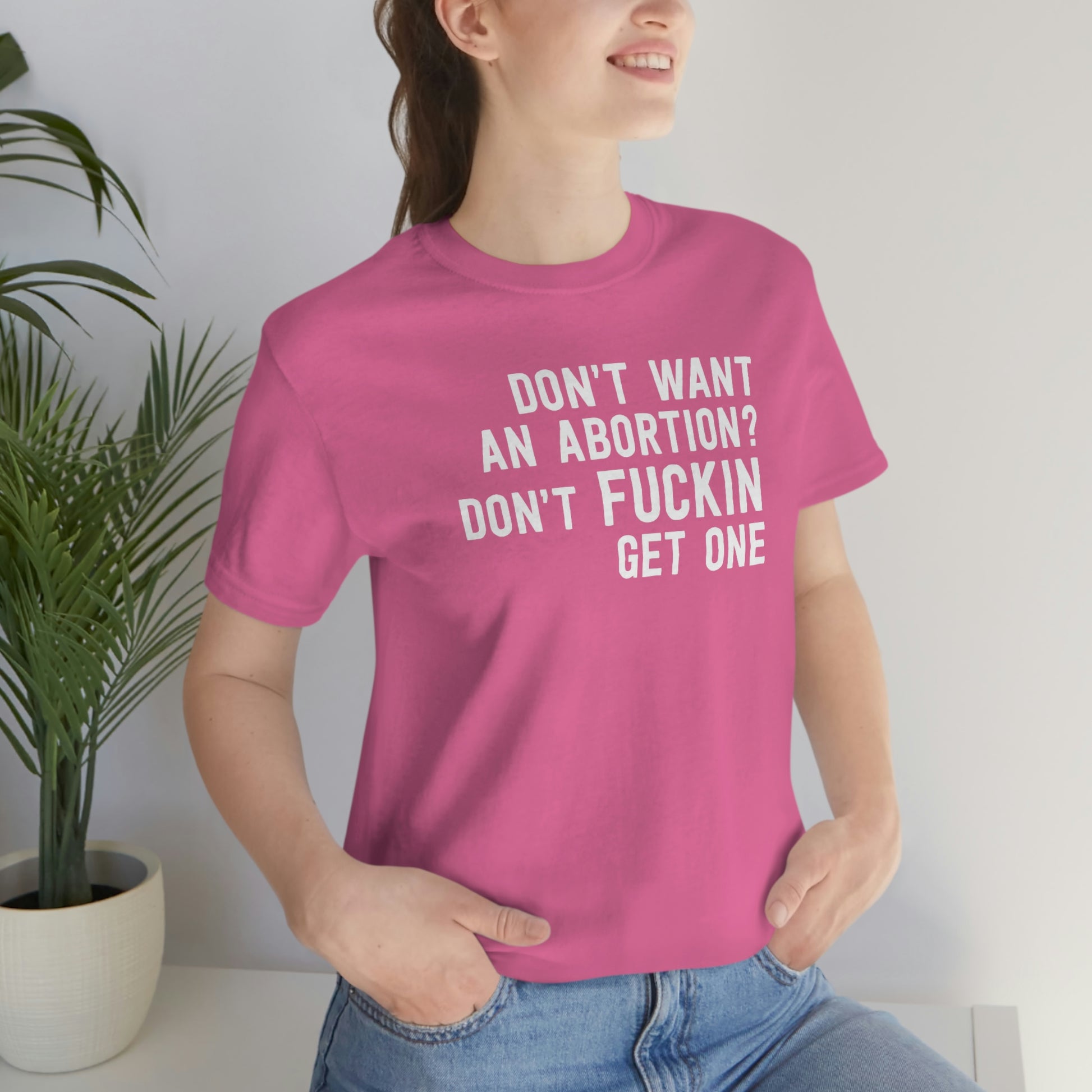 Don't want an abortion? Don't fucking get one T-Shirt in Pink - Female Model