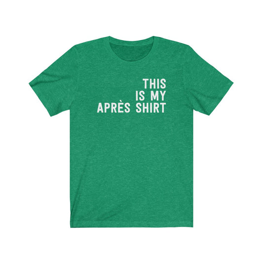 This Is My Apr√®s Shirt T-Shirt [Modern Fit]