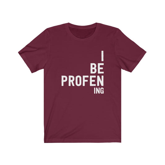 I Be Profen Ing T-Shirt [Modern Fit]