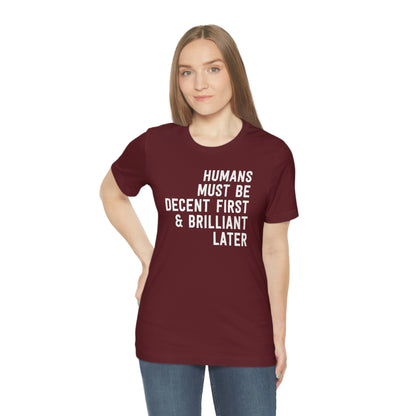 Humans Must Be Decent First & Brilliant Later T-Shirt [Modern Fit]