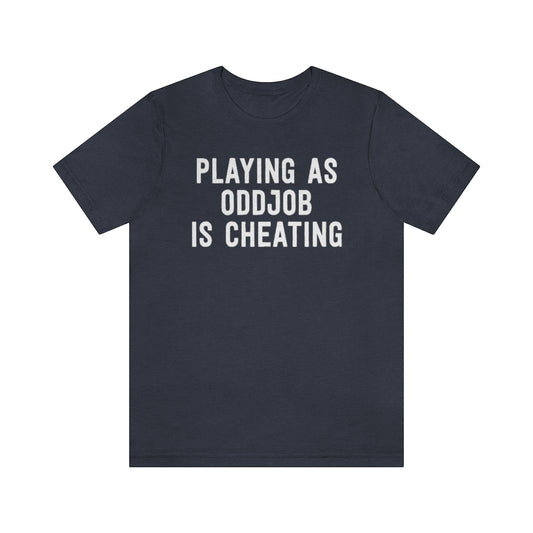 Playing As Odd Job Is Cheating T-Shirt [Modern Fit]