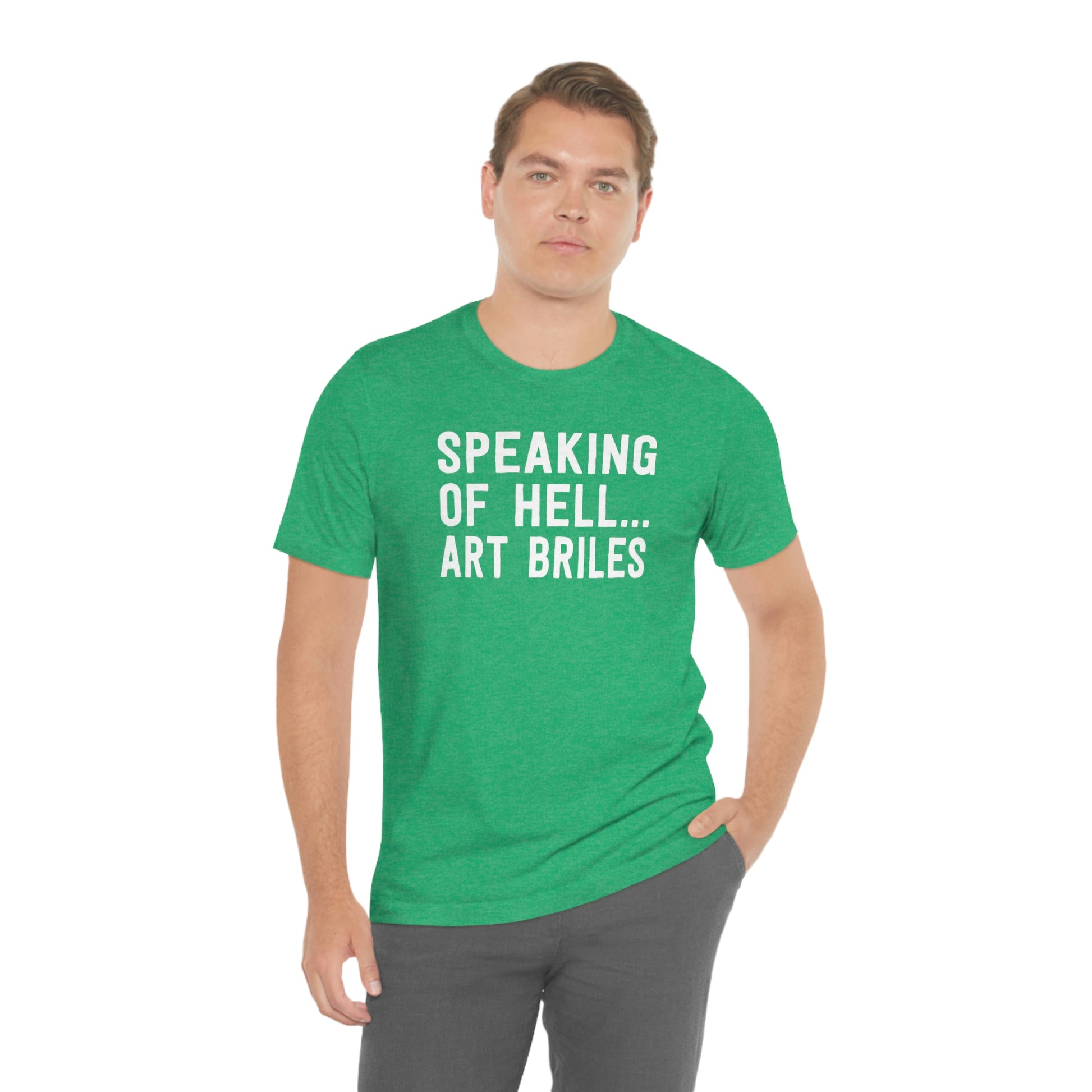 Speaking of Hell... Art Briles (Stugotz Weekend Observation) T-Shirt in Heather Green - Male Model