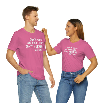 Don't want an abortion? Don't fucking get one T-Shirt in Pink - Male and Female Models