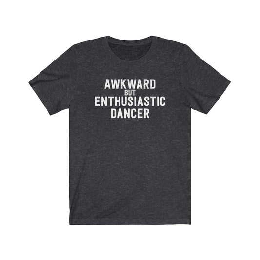 Awkward But Enthusiastic Dancer T-Shirt [Modern Fit]